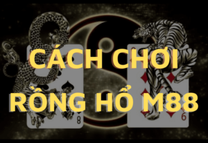 cach choi rong ho m88