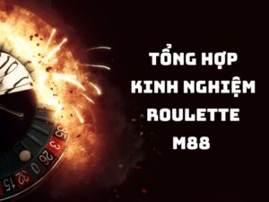 kinh nghiệm chơi roulette m88