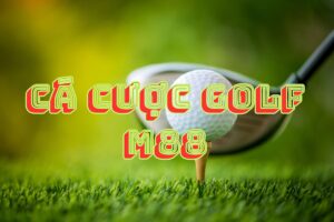 hướng dẫn chơi cá cược golf m88